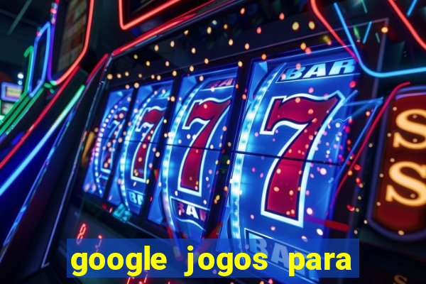 google jogos para ganhar dinheiro